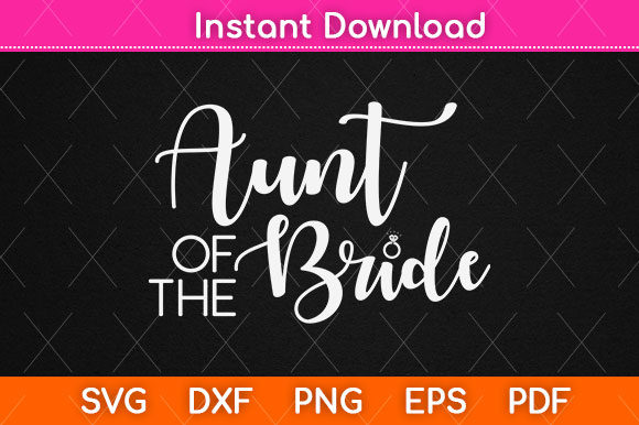 Aunt of the Bride Funny Cute Wedding Svg Graphics for Crafts