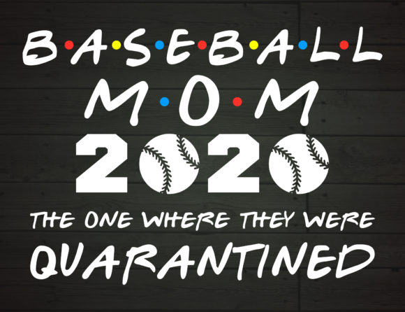 Baseball Mom 2020 Quarantined Graphics for Crafts