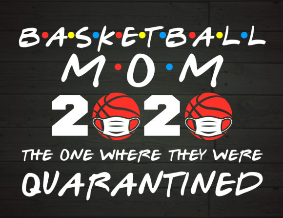Basketball Mom 2020 Quarantined Graphics for Crafts & Publishing