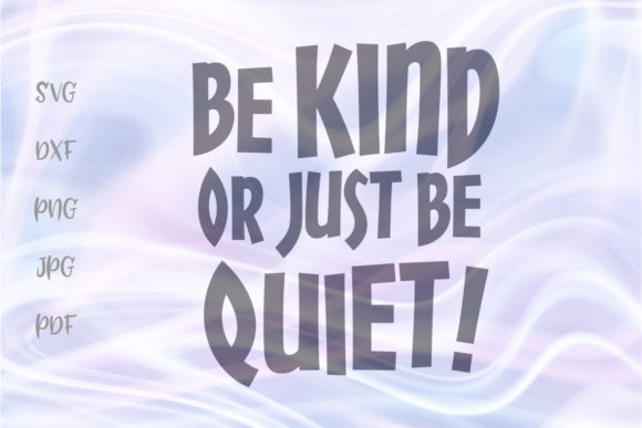 Be Kind or Just Be Quiet Funny Cut File for Graphics and Crafts