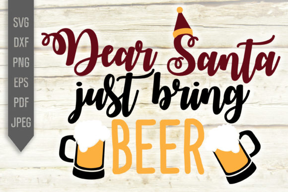Dear Santa Just Bring Beer Christmas Svg Graphics for Crafts