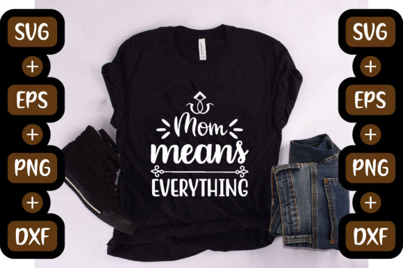 Funny Mom Quotes Design, Mom Means Every Graphics