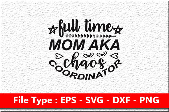 Funny Mom Svg Design, Full Time Mom Aka Chaos Coordinator Graphics