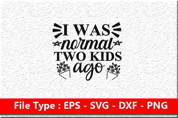 Funny Mom Svg Design ,I Was Normal Two K Graphics in Crafts