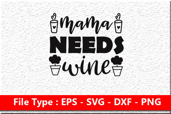 Funny Mom Svg Design ,Mama Needs Wine: Graphics for Crafts & Content