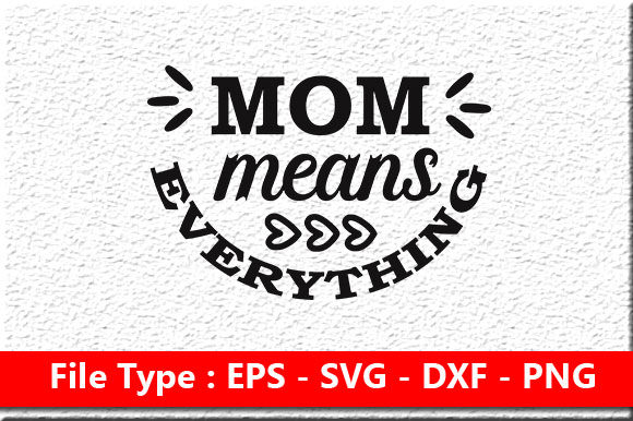 Funny Mom Svg Design ,Mom Means Everythi Graphics