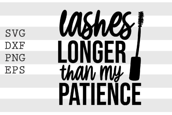 Lashes Longer Than My Patience SVG Funny Graphics for Crafts